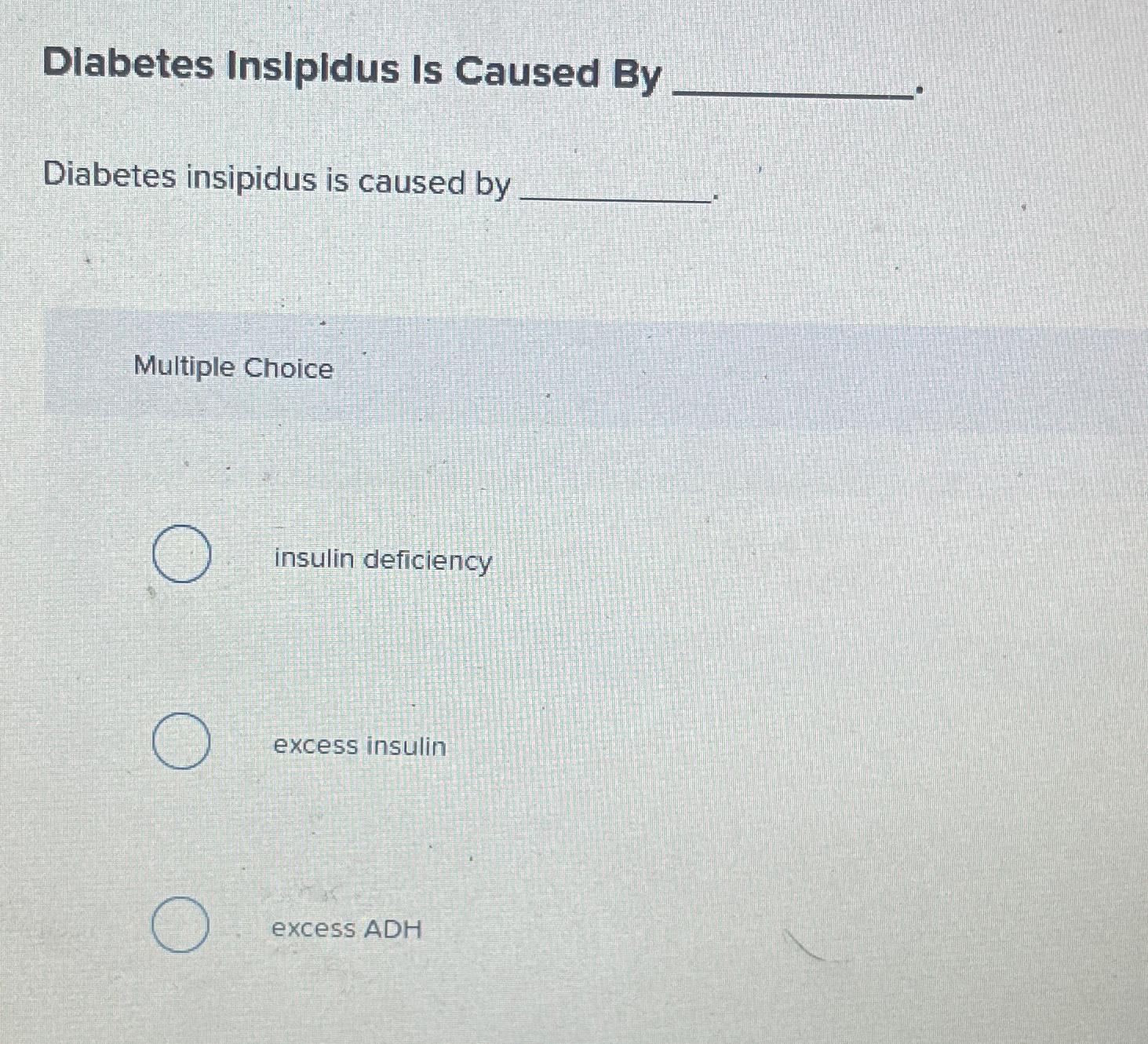 Solved Dlabetes Insipidus Is Caused ByDiabetes insipidus is ...