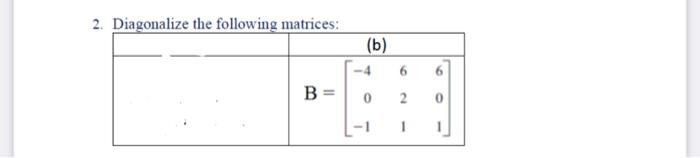 Solved 2. Diagonalize the following matrices: | Chegg.com