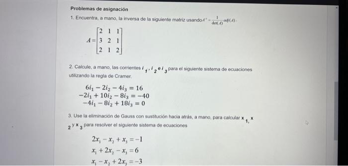 Problemas de asignación 1. Encuentra, a mano, la inversa de la siguiente matriz, usando. \( A^{-1}-\frac{1}{\operatorname{dec