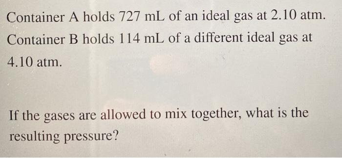 Solved Container A Holds 727 ML Of An Ideal Gas At 2.10 Atm. | Chegg.com