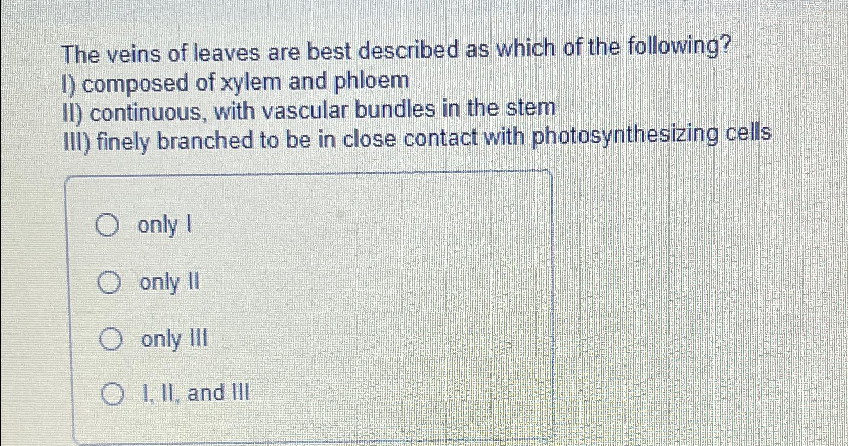 Solved The veins of leaves are best described as which of | Chegg.com