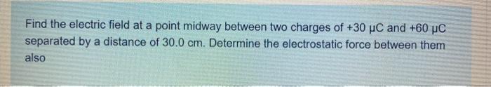 Solved Find the electric field at a point midway between two | Chegg.com