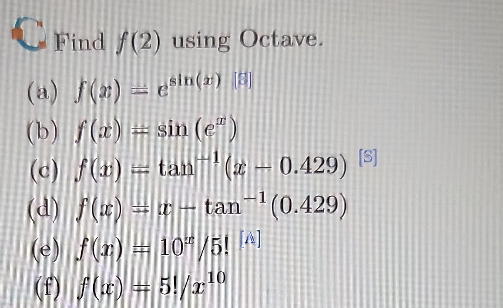 Solved Find f(2) using Octave. (a) f(x)=esin(x)[S] (b) | Chegg.com