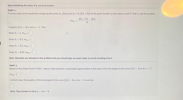 PART \( 1 . \)
Find the siope of the secant lne containing the points \( (a, f(a)) \) and \( \left(a+h_{4} f(a+h)\right) \) f