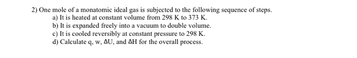 Solved 2) One Mole Of A Monatomic Ideal Gas Is Subjected To | Chegg.com