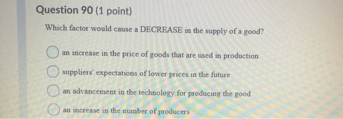 Solved Question 90 (1 point) Which factor would cause a | Chegg.com