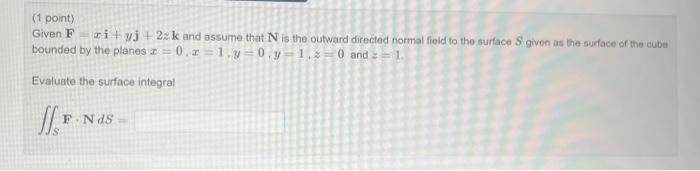 Solved Given F=xi+yj+2zk and assume that N is the outward | Chegg.com