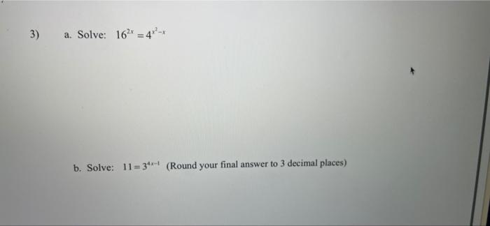 Solved 3) A. Solve: 162* = 4*-* B. Solve: 11 = 34- (Round | Chegg.com