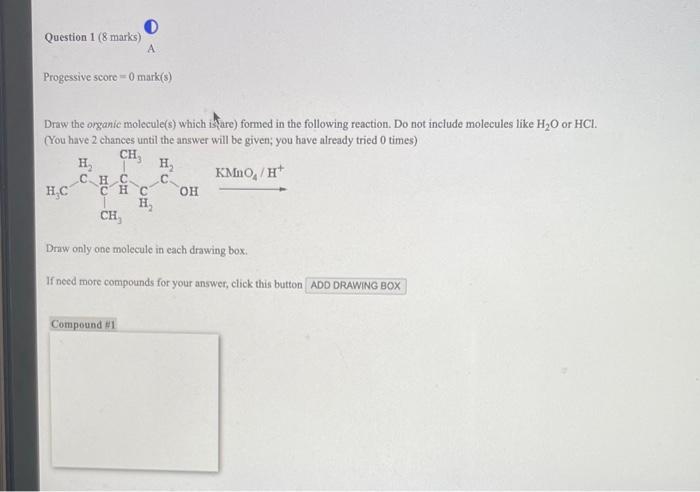 Draw the organic molecule(s) which is (are) formed in the following reaction. Do not include molecules like \( \mathrm{H}_{2}