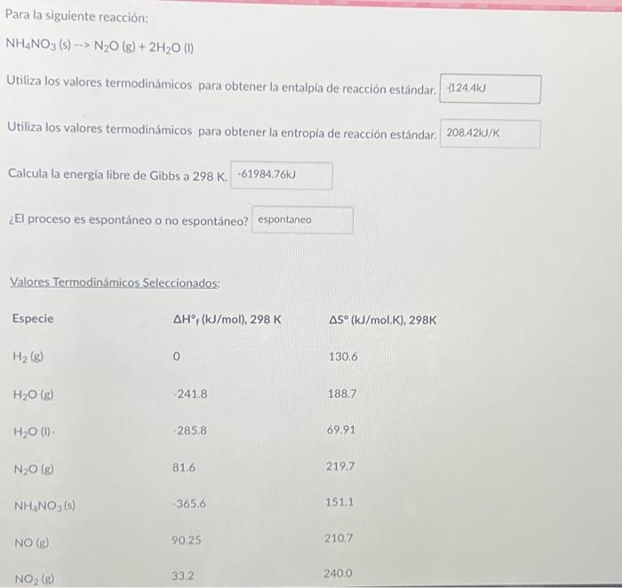 Para la siguiente reacción: \[ \mathrm{NH}_{4} \mathrm{NO}_{3}(\mathrm{~s}) \rightarrow \mathrm{N}_{2} \mathrm{O}(\mathrm{g})