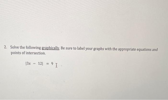 Solved 2. Solve the following graphically. Be sure to label | Chegg.com