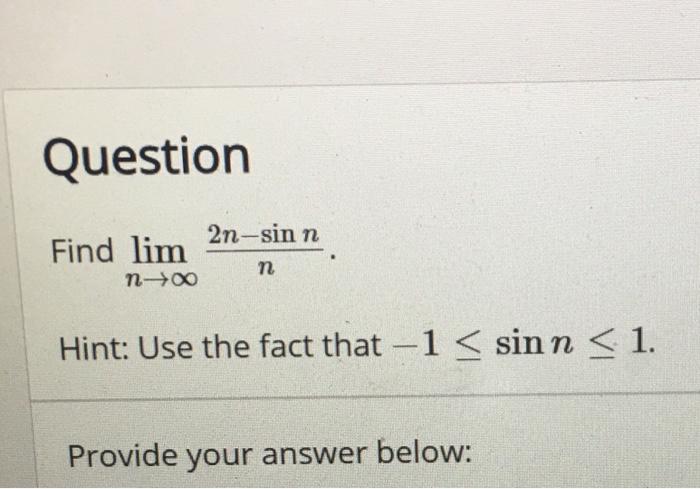 Solved Question 2n-sinn Find lim n n-+ Hint: Use the fact | Chegg.com