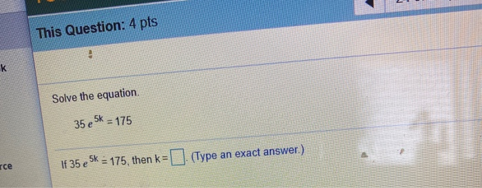 Solved This Question: 4 pts k Solve the equation 35 e 5k = | Chegg.com