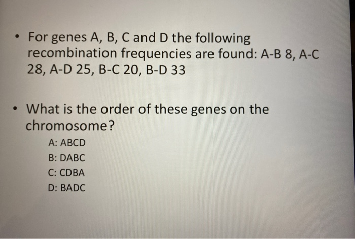 Solved • For Genes A, B, C And D The Following Recombination | Chegg.com