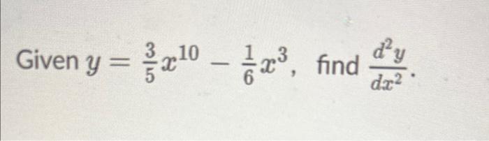 \( y=\frac{3}{5} x^{10}-\frac{1}{6} x^{3} \), find \( \frac{d^{2} y}{d x^{2}} \)