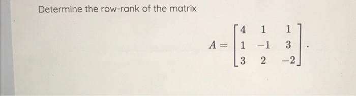 Solved Determine the row-rank of the matrix | Chegg.com