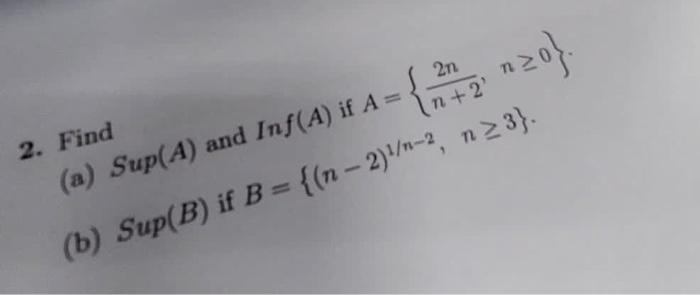 Solved (a) Sup(A) And Inf(A) If A={n+22n,n≥0}. (b) Sup(B) If | Chegg.com