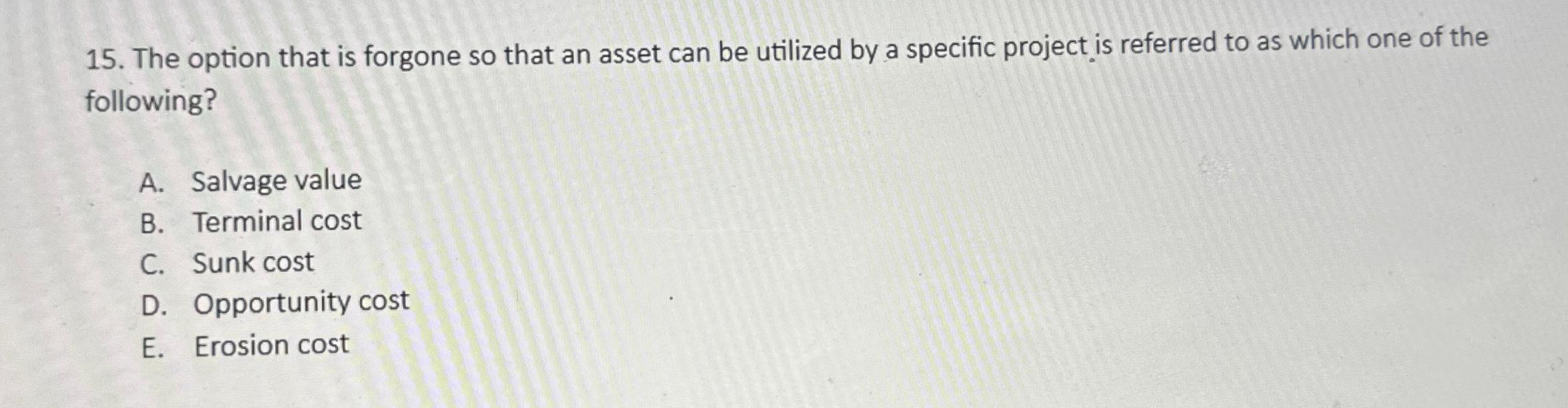 Solved The option that is forgone so that an asset can be | Chegg.com