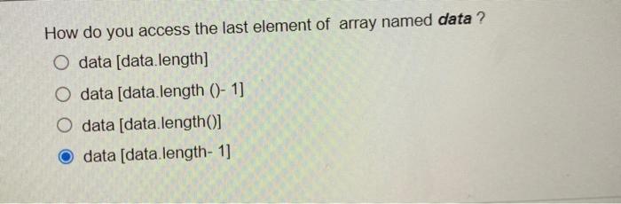 Solved How do you access the last element of array named | Chegg.com