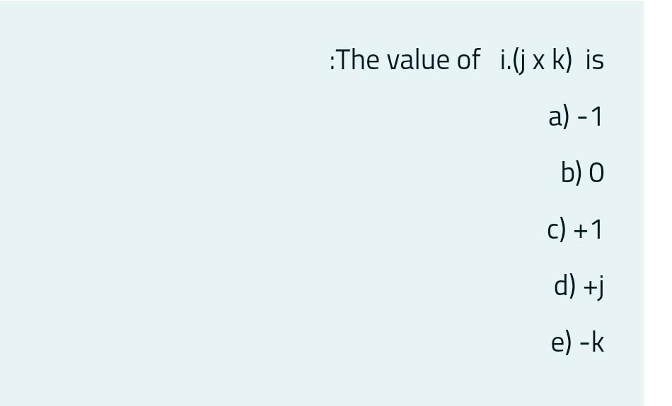 Solved The Value Of I J X K Is A 1 B C 1 D J E