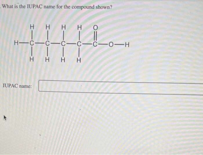 Solved What is the IUPAC name for the compound shown? | Chegg.com