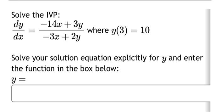 Solved Solve The Ivp Dxdy −3x 2y−14x 3y Where Y 3 10 Solve