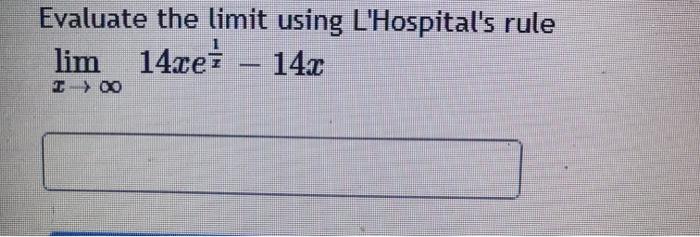 Solved Evaluate The Limit Using Lhospitals Rule Lim 14xei