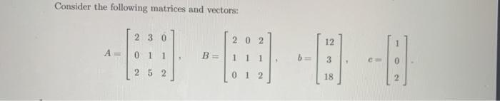 Solved Consider the following matrices and vectors: 2 3 0 2 | Chegg.com