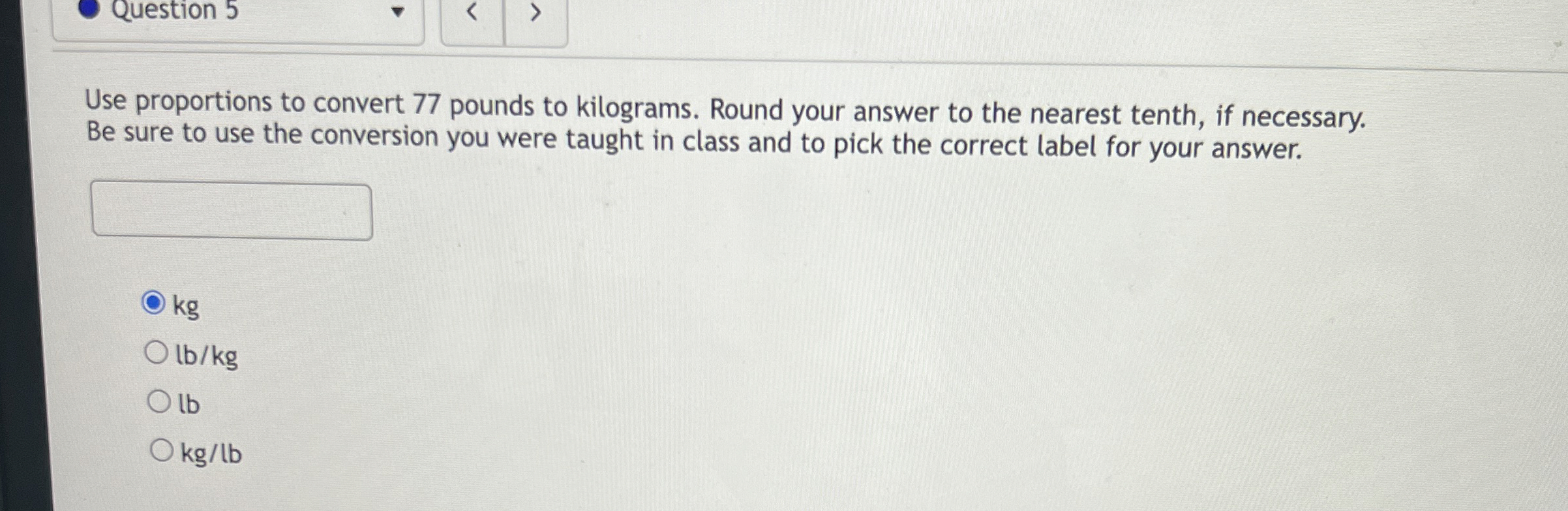 Solved Use proportions to convert 77 ﻿pounds to kilograms.
