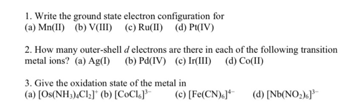 Solved 1. Write the ground state electron configuration for | Chegg.com
