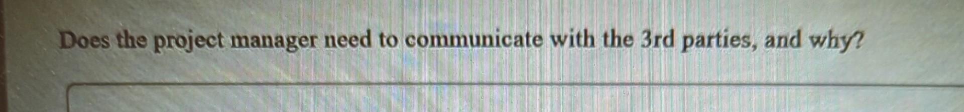 Solved Does the project manager need to communicate with the | Chegg.com