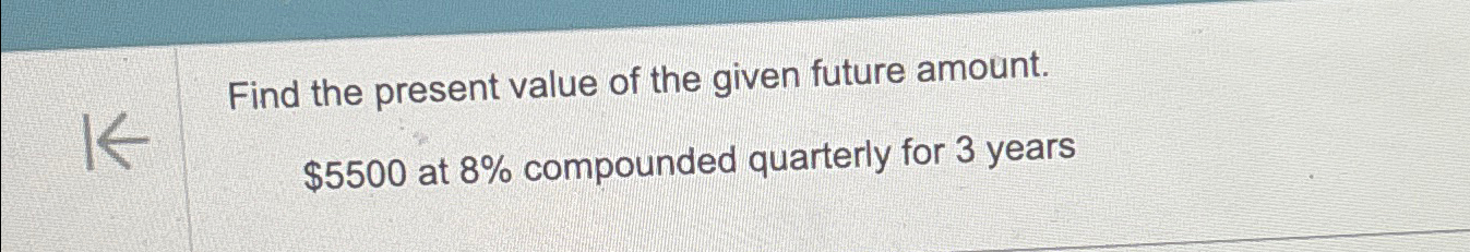 Solved Find the present value of the given future | Chegg.com