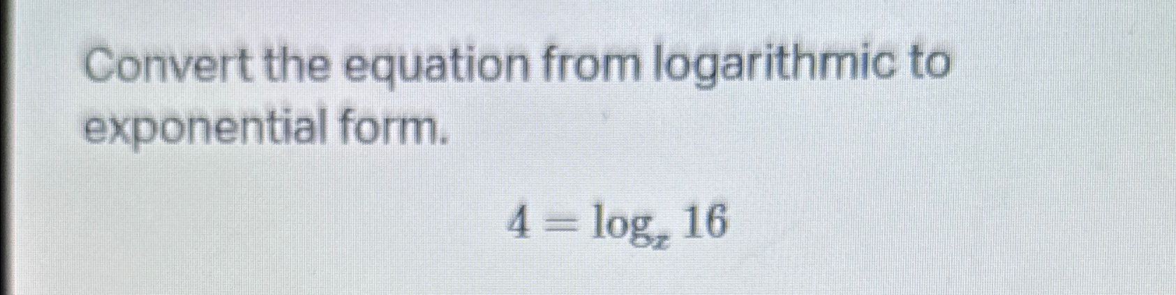 Solved Convert the equation from logarithmic to exponential | Chegg.com