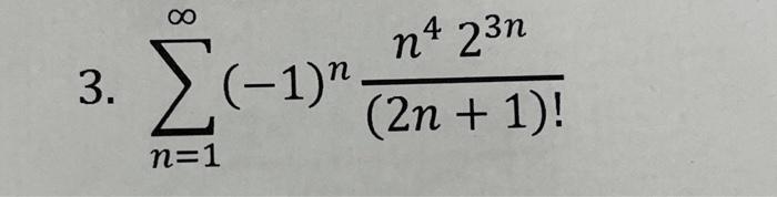 Solved 3. ∑n=1∞(−1)n(2n+1)!n423n | Chegg.com