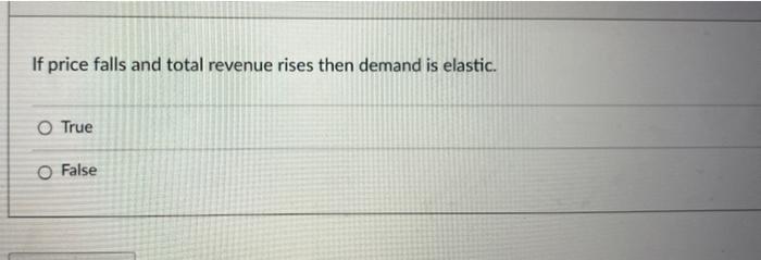 Solved If price falls and total revenue rises then demand is | Chegg.com