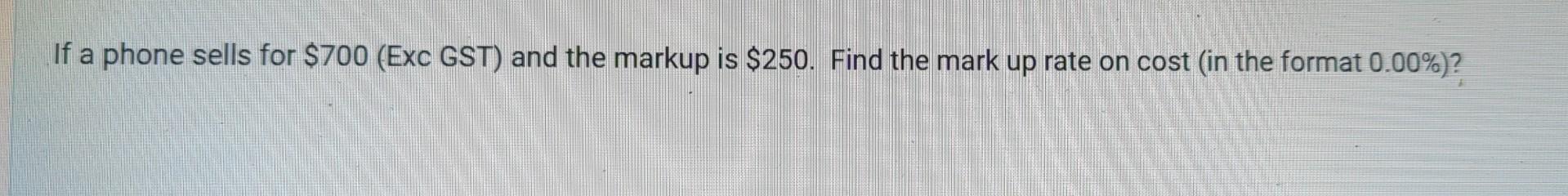 Solved If a phone sells for $700 (Exc GST) and the markup is | Chegg.com