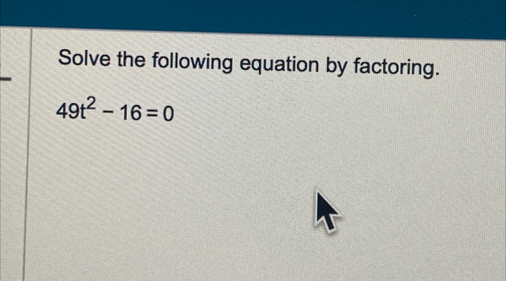 16x 2 49 0 solve by factoring