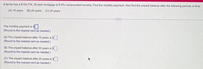 A family has a \( \$ 124,774,30 \)-year mortgage at \( 6.9 \% \) compounded monthly. Find the monthly payment. Also find the