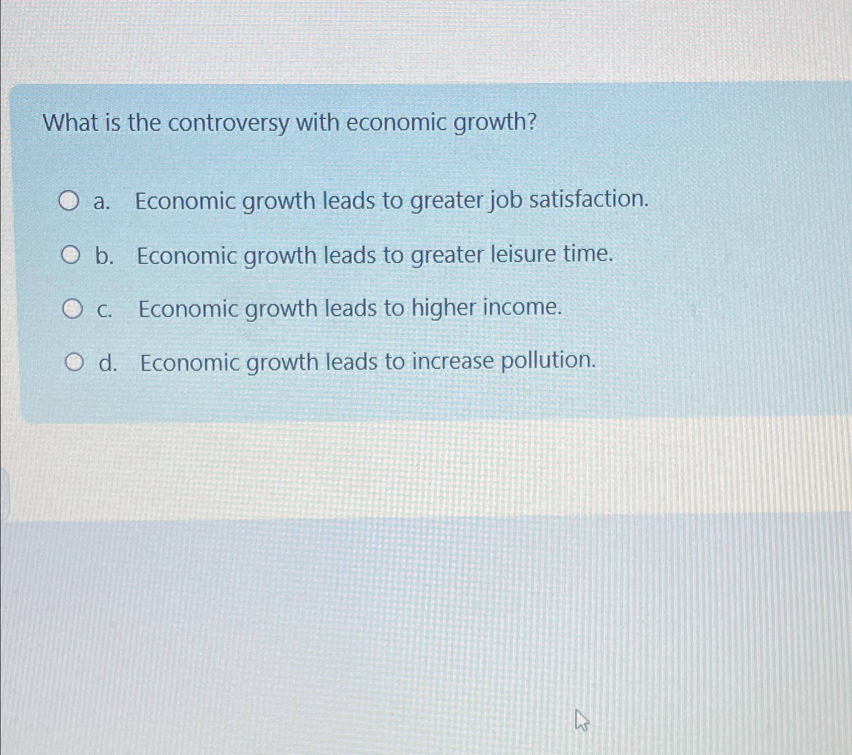 Solved What Is The Controversy With Economic Growth?a. | Chegg.com