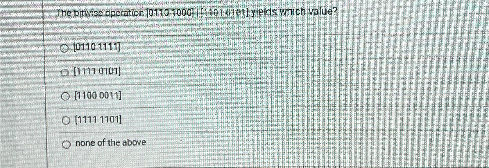 Solved The Bitwise Operation 01101000 / 11010101 ﻿yields | Chegg.com