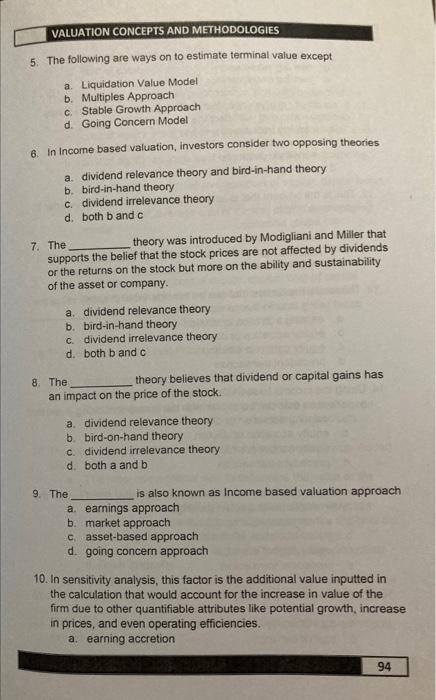5. The following are ways on to estimate terminal value except
a. Liquidation Value Model
b. Multiples Approach
c. Stable Gro