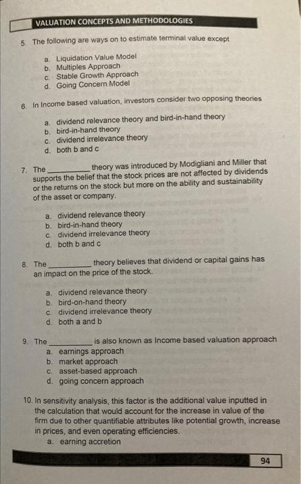 5. The following are ways on to estimate terminal value except
a. Liquidation Value Model
b. Multiples Approach
c. Stable Gro