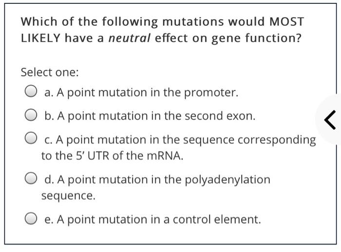 Solved Which of the following mutations would MOST LIKELY | Chegg.com