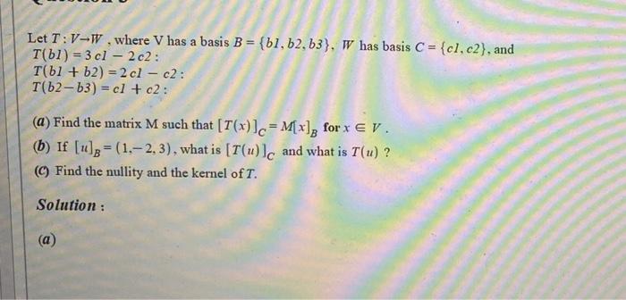 Solved Let T:V→W, Where V Has A Basis B={b1,b2,b3},W Has | Chegg.com