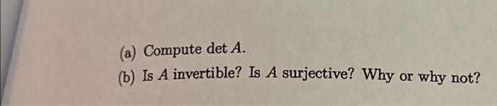 Solved 4. Let A=⎝⎛2100102131121103⎠⎞(a) Compute DetA. (b) Is | Chegg.com