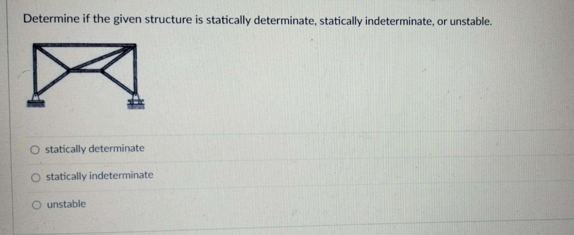 Solved Determine if the given structure is statically | Chegg.com