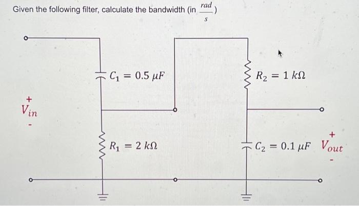 Solved Given the following filter, calculate the bandwidth | Chegg.com