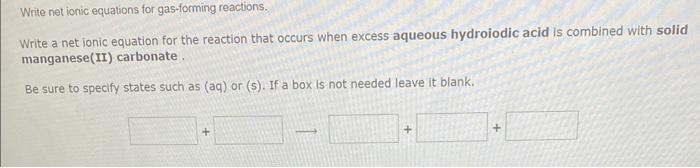 Write a net ionic equation for the reaction that occurs when excess aqueous hydroiodic acid is combined with solid manganese(