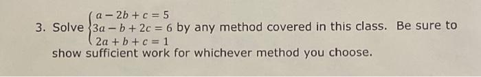 Solved 3. Solve ⎩⎨⎧a−2b+c=53a−b+2c=62a+b+c=1 by any method | Chegg.com