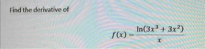 Solved Find The Derivative Of Fxxln3x33x2 1786